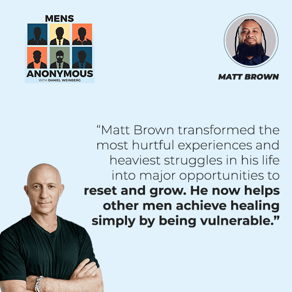Mens Anonymous | Matt Brown | Vulnerable