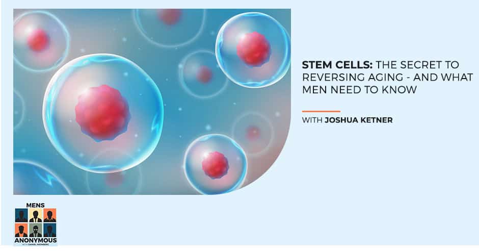 Mens Anonymous - Daniel Weinberg | Josh Ketner | Stem Cell Therapy