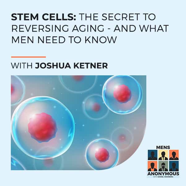 Mens Anonymous - Daniel Weinberg | Josh Ketner | Stem Cell Therapy