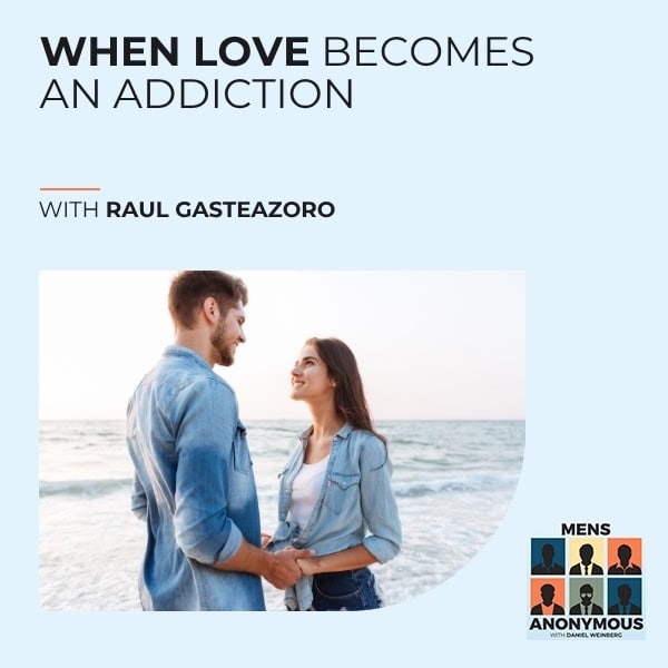 Mens Anonymous | Raul Gasteazoro | Love Addiction