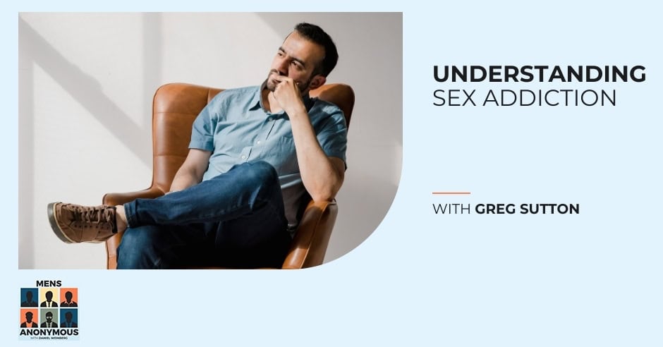 Mens Anonymous | Greg Sutton | Sex Addiction 