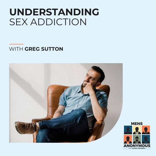 Mens Anonymous | Greg Sutton | Sex Addiction