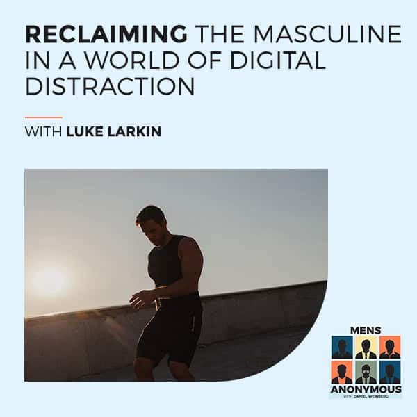 Mens Anonymous | Luke Larkin | Digital Distraction