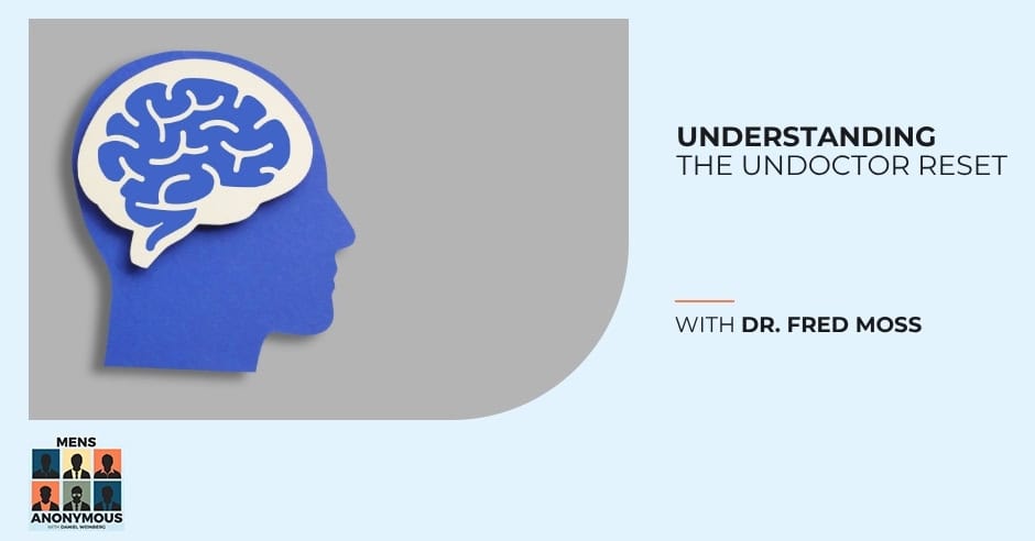 Mens Anonymous | Dr. Fred Moss | Undoctor Reset