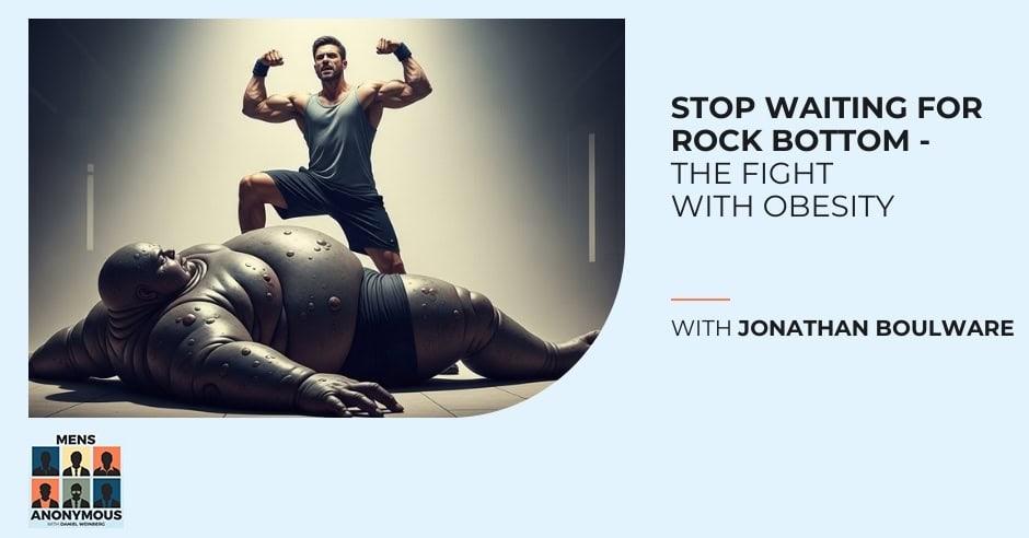 Mens Anonymous | Jonathan Boulware | Obesity 