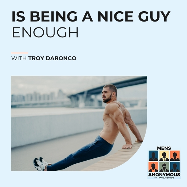 Mens Anonymous | Troy DaRonco | Nice Guy
