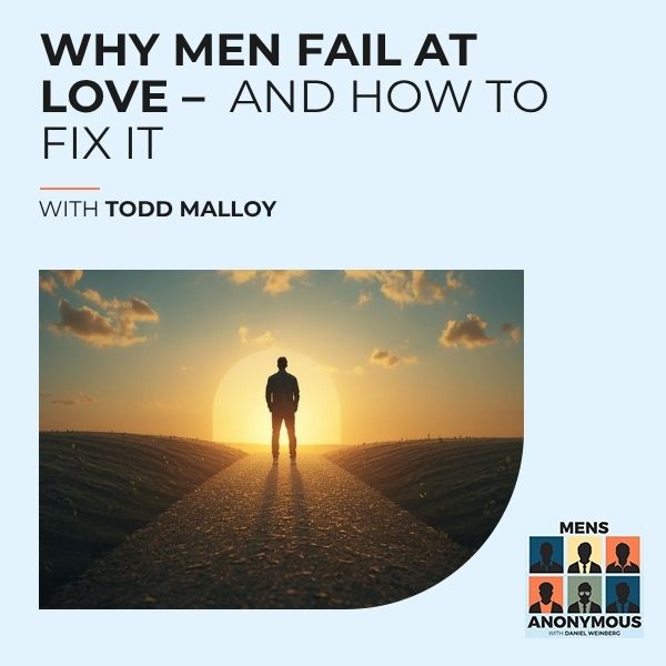Mens Anonymous | Todd Malloy | Men Fail At Love