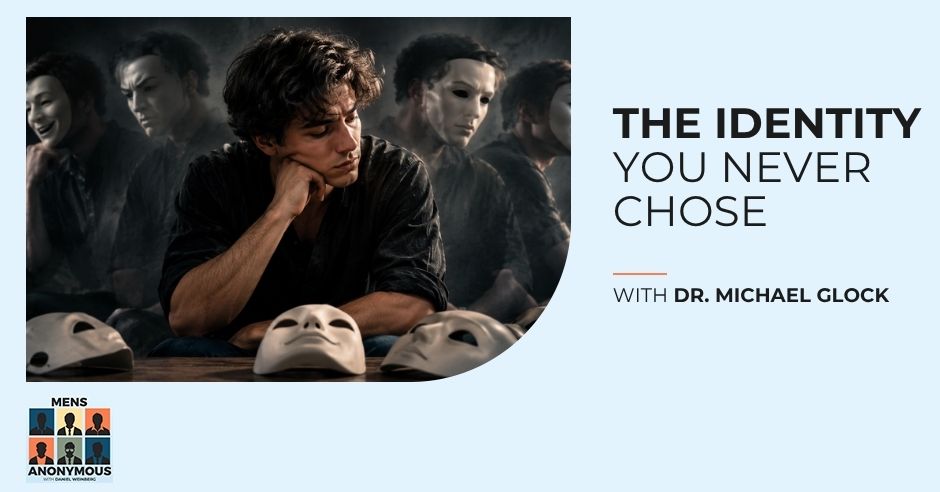 Mens Anonymous | Dr. Michael Glock | Midlife Identity Crisis