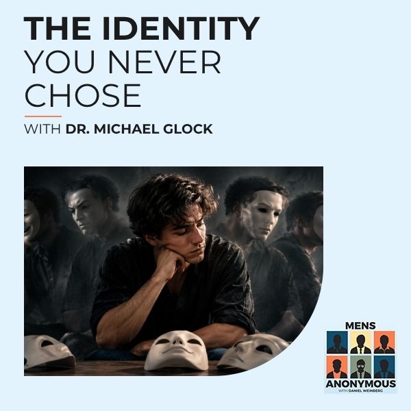 Mens Anonymous | Dr. Michael Glock | Midlife Identity Crisis