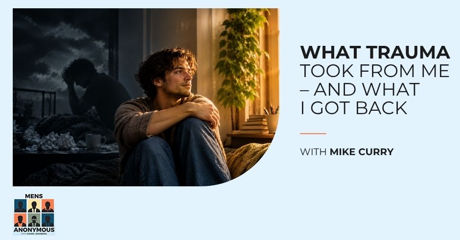 Mens Anonymous | Mike Curry | Overcoming Addiction