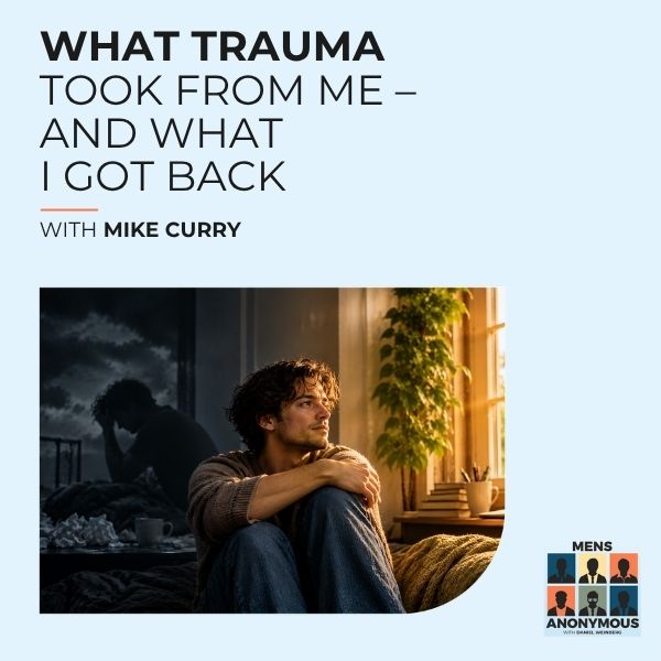 Mens Anonymous | Mike Curry | Overcoming Addiction