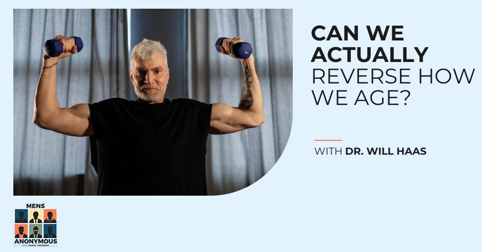 Mens Anonymous | Dr. Will Haas | Reverse Cellular Aging