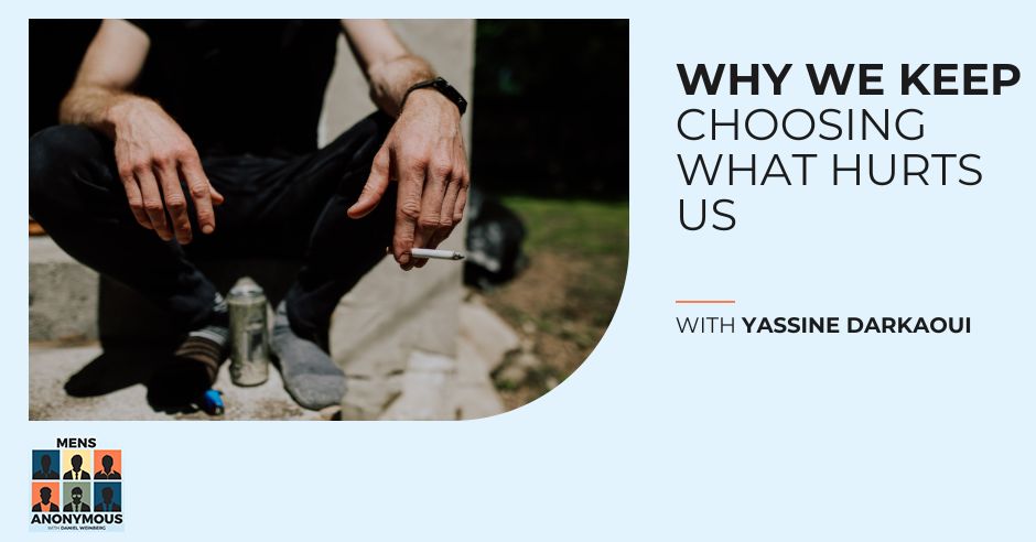 Mens Anonymous | Yassine Darkaoui | Overcoming Self-Destruction