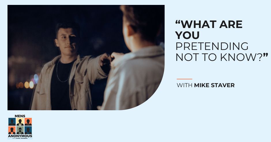 Mens Anonymous | Mike Staver | Pretending Not To Know