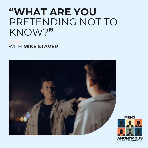 Mens Anonymous | Mike Staver | Pretending Not To Know