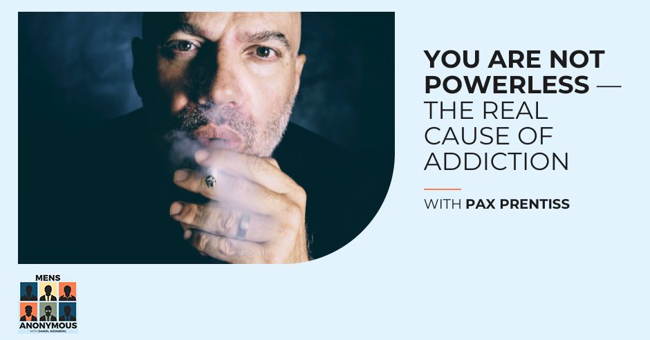 Mens Anonymous | Pax Prentiss | Cause Of Addiction