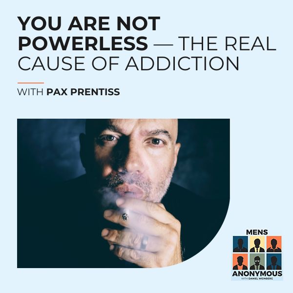 Mens Anonymous | Pax Prentiss | Cause Of Addiction